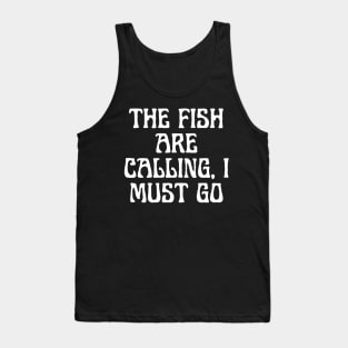 The Fish Are Calling, I Must Go Tank Top